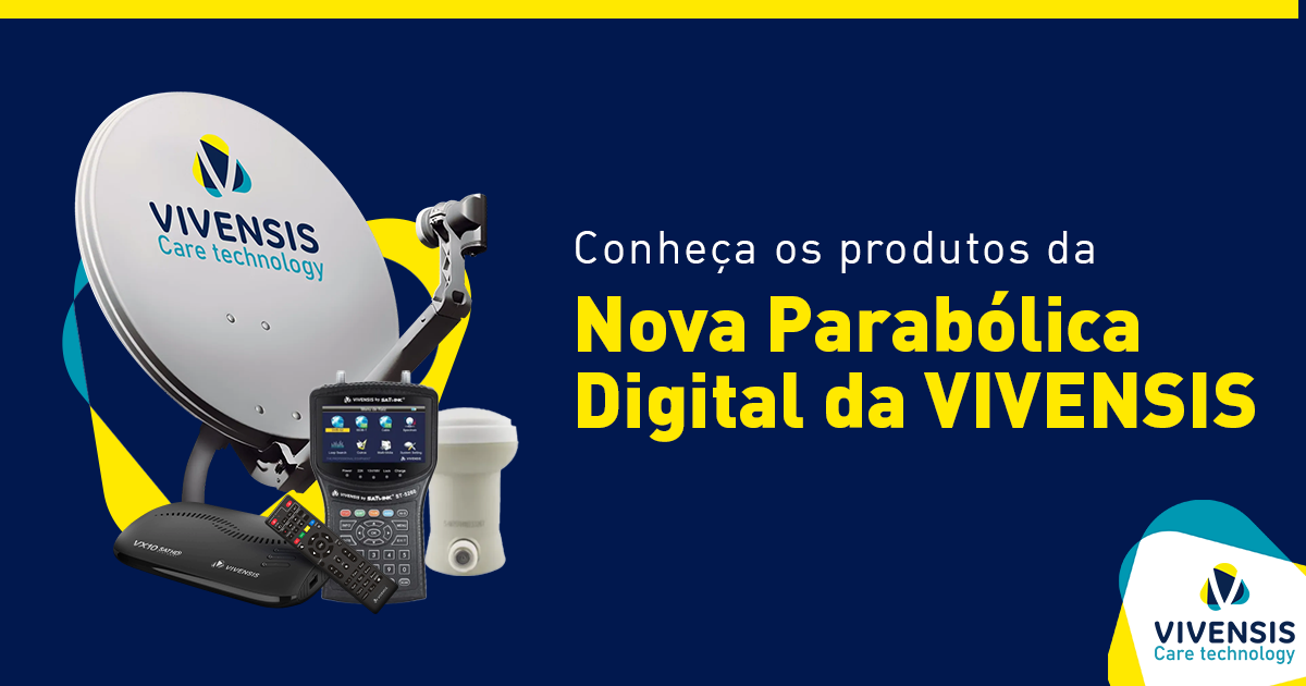 Conheça os produtos da Nova Parabólica Digital da VIVENSIS